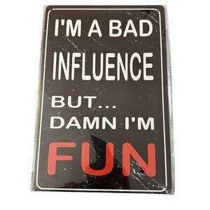 I'm a bad influence but damn I'm fun Tin Sign 8x12"